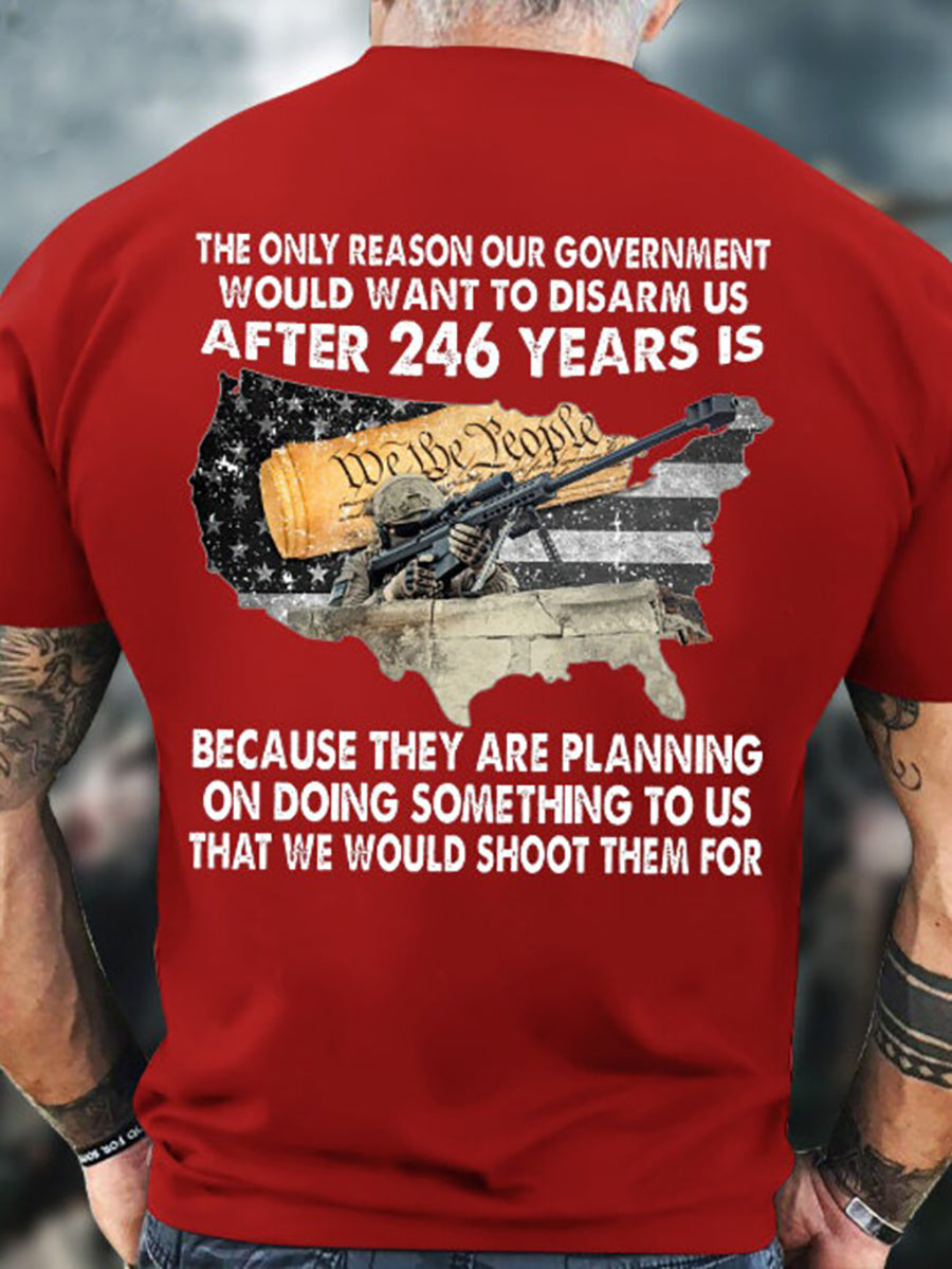 Men's The Only Reason Our Government Would Want To Disarm Us short sleeves t-shirt